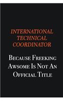 International Technical Coordinator because freeking awsome is not an official title: Writing careers journals and notebook. A way towards enhancement