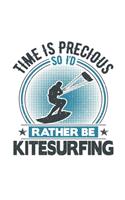 Time Is Precious So I'd Rather Be Kitesurfing