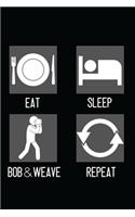 Eat, Sleep, Bob & Weave, Repeat: Minimal Design Lined Journal Notebook 6" x 9" 120 pages Boxing