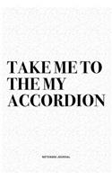 Take Me To The My Accordion: A 6x9 Inch Notebook Diary Journal With A Bold Text Font Slogan On A Matte Cover and 120 Blank Lined Pages Makes A Great Alternative To A Card
