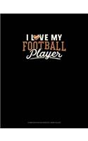 I Love My Football Player: Composition Notebook: Wide Ruled