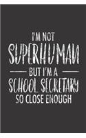 I'm Not Superhuman But I'm A School Secretary So Close Enough: Funny Secretary Notebook For Meetings, Distressed Weathered Effect, Weekly And Daily Planner, To Do List Journal For Work, Coworker Appreciation