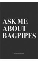 Ask Me About Bagpipes: A 6x9 Inch Diary Notebook Journal With A Bold Text Font Slogan On A Matte Cover and 120 Blank Lined Pages Makes A Great Alternative To A Card