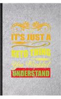 It's Just a Keto Thing You Wouldn't Understand: Blank Funny Keto Diet Life Lined Notebook/ Journal For Ketosis Ketogenic Workout, Inspirational Saying Unique Special Birthday Gift Idea Classic 6x9