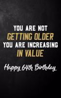 You Are Not Getting Older You Are Increasing In Value Happy 64th Birthday