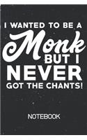 I Wanted To Be A Monk But I Never Got The Chants! Notebook