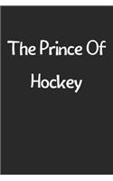 The Prince Of Hockey: Lined Journal, 120 Pages, 6 x 9, Funny Hockey Gift Idea, Black Matte Finish (The Prince Of Hockey Journal)