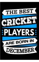 The Best Cricket Players Are Born In December Journal: Cricket Players Gifts, Cricket Notebook, Birthday Gift for Cricket Player