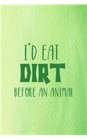 I'd Eat Dirt Before An Animal