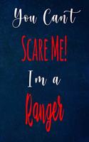 You Can't Scare Me! I'm A Ranger: The perfect gift for the professional in your life - Funny 119 page lined journal!