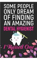 Some People Only Dream Of Finding An Amazing Dental Hygienist I Raised One
