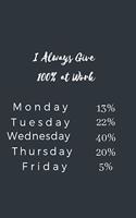 I Always Give 100% at Work.: Gift For Co Worker, Best Gag Gift, Work, Notebook, (110 Pages, Lined, 6 x 9)