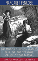 Motor Girls on Waters Blue; or, The Strange Cruise of the Tartar (Esprios Classics)