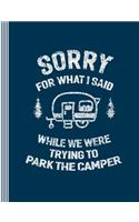 Sorry for What I Said While We Were Trying to Park the Camper: Composition Notebook (Large) - Ruled Lined Writing and Journaling Book - Camping Journal