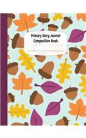 Fall Acorns Primary Story Journal Composition Book: Draw and Write Journal, Grade Level K-2, Dotted Midline and Creative Story Picture Space, Early Childhood Kindergarten and Home Schooling Notebooks