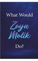 What Would Zayn Malik Do?: Zayn Malik Journal Diary Notebook for Girls(What Would Zayn Malik Do?)