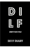 Dilf 2019 Diary: Diary I'd Like to Fill Week to View Planner (6x9 80 Pages A5)(10 Funny 2019 Diaries)