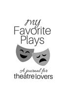 My Favorite Plays: A journal for theatre lovers(1 Theatre and Performing Arts)