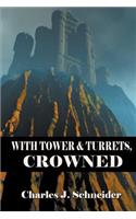 With Tower and Turrets, Crowned