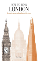 How to Read London: A crash course in London Architecture(How to Read)