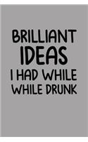 Brilliant Ideas I Had While Drunk
