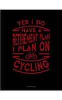 Yes I Do Have a Retirement Plan I Plan on Cycling