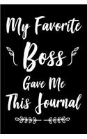 My Favorite Boss Gave Me This Journal: 6x9 Notebook, Ruled, Office Journal, Gag Writing Notebook, for Co-Workers, Colleagues, Staff, Managers