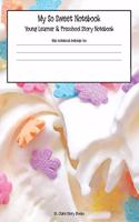 My So Sweet Notebook - Young Learner & Preschool Story Notebook