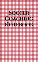 Soccer Coach Notebook: Soccer Coaching Journal for Training Notes, Strategy, Plays Diagrams and Sketches