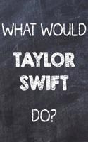 What Would Taylor Swift Do?: Chalk Color Taylor Swift Notebook Journal. Perfect for School, Writing Poetry, Use as a Diary, Gratitude Writing, Daily Journal, Travel Journal or D