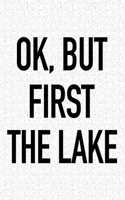 Ok, But First the Lake: A 6x9 Inch Matte Softcover Journal Notebook with 120 Blank Lined Pages and a Funny Uplifting Positive Cover Slogan