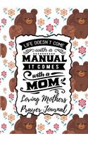 Life Doesn't Come with a Manual It Comes with a Mom: Loving Mothers Prayer Journal - A Year of Reflection, Prayer Praise and Thanks, Undated Planner - Every Day Is Mother's Day