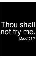 Thou Shall Not Try Me. Mood 24: 7