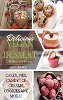 Delicious Vegan Desserts: 250 illustrated recipes (Cakes, Pies, Candy, Ice Creams, Cookies and More): 250 illustrated recipes (Cakes, Pies, Candy, Ice Creams: 250 illustrated