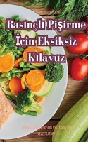 Basınçlı Pişirme İçin Eksiksiz Kılavuz