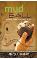 Mud Ball - How I Dug Myself Out of the Daily Grind: (English)