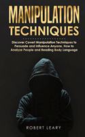 Manipulation Techniques: Discover Covert Manipulation Techniques to Persuade and Influence Anyone, How to Analyze People and Reading Body Language