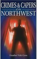 Crimes & Capers of the Northwest