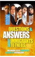 100 Questions and Answers About Immigrants to the U.S.: Immigration policies, politics and trends and how they affect families, jobs and demographics: The facts about U.S. immigration patterns, motives, e
