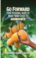 Go Forward: Your Personal Guide to Move From Stuck to Abundance