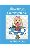 How To Get Your Dog To Eat: A Pet Parent's Guide to Picky Eating(2 Happy Healthy Dogs)