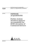 Defense acquisitions: further actions needed to improve accountability for DODs inventory of contracted services: report to Congressional Committees.