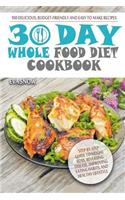 Whole Food 30-Day Diet Cookbook: 100 Delicious, Easy and Budget-Friendly Recipes (Step-by-Step Guide to Weight Loss, Reversing Disease, Improving Eating Habits, and Healthy Lifestyl