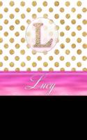 Lucy: Personalized Lined Journal Diary Notebook 150 Pages, 6 X 9 (15.24 X 22.86 CM), Durable Soft Cover