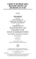 review of the Pipeline Safety, Regulatory Certainty, and Job Creation Act of 2011