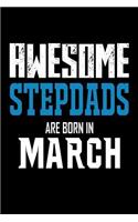 Awesome Stepdads Are Born In March: Stepfather Birthday Gift Journal Notebook