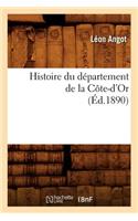 Histoire Du Département de la Côte-d'Or, (Éd.1890)