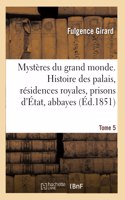 Mystères Du Grand Monde. Histoire Des Palais, Résidences Royales, Prisons d'État, Abbayes