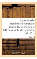 Encyclopédie Moderne, Dictionnaire Abrégé Des Sciences, Des Lettres, Des Arts de l'Industrie Tome 18: (Generalites)