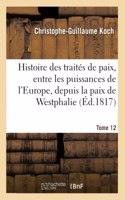 Histoire Abrégée Des Traités de Paix, Entre Les Puissances de l'Europe, Depuis La Paix de Westphalie